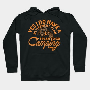 Yes i do have a retirement plan i plan to go camping Hoodie